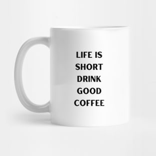 Life is short, drink good coffee Mug